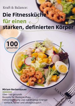 Kraft & Balance: Die Fitnessküche für einen starken, definierten Körper - Beckenbauer, Miriam