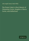 The Flower Faded: A Short Memoir of Clementine Cuvier, Daughter of Baron Cuvier, with Reflections