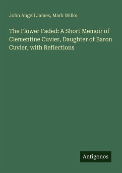 Cover The Flower Faded: A Short Memoir of Clementine Cuvier, Daughter of Baron Cuvier, with Reflections