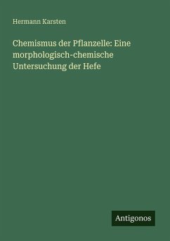 Cover Chemismus der Pflanzelle: Eine morphologisch-chemische Untersuchung der Hefe