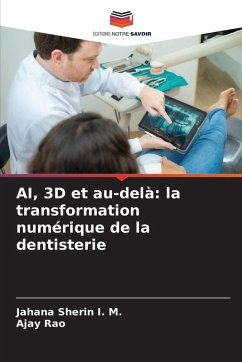 AI, 3D et au-delà: la transformation numérique de la dentisterie - I. M., Jahana Sherin;Rao, Ajay AI, 3D et au-delà: la transformation numérique de la dentisterie - I. M., Jahana Sherin;Rao, Ajay