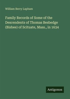 Family Records of Some of the Descendents of Thomas Besbedge (Bisbee) of Scituate, Mass., in 1634 - Lapham, William Berry