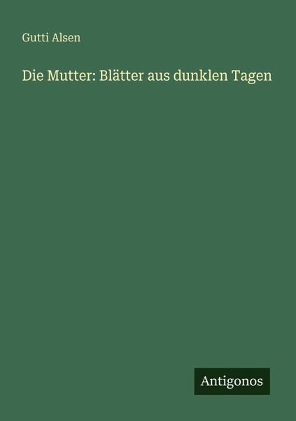 Die Mutter: Blätter aus dunklen Tagen