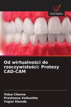 Od wirtualno¿ci do rzeczywisto¿ci: Protezy CAD-CAM - Channe, Vidya;Vaikunthe, Prashnasa;Shende, Yogini