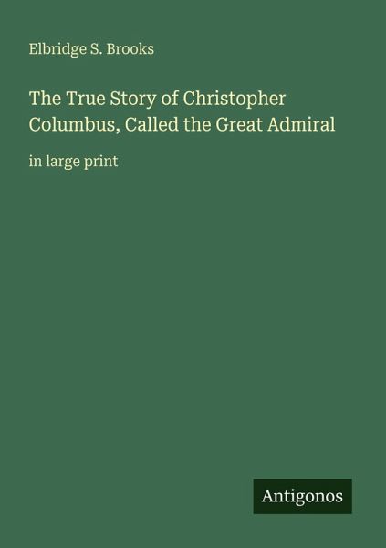 The True Story of Christopher Columbus, Called the Great Admiral