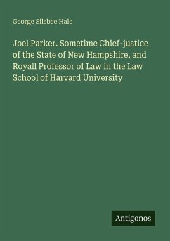 Joel Parker. Sometime Chief-justice of the State of New Hampshire, and Royall Professor of Law in the Law School of Harvard University - Hale, George Silsbee
