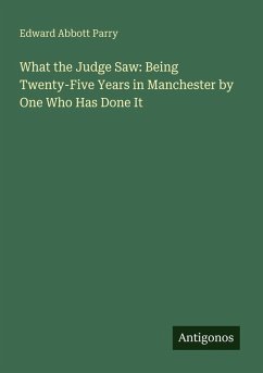 Cover What the Judge Saw: Being Twenty-Five Years in Manchester by One Who Has Done It