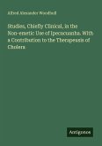 Studies, Chiefly Clinical, in the Non-emetic Use of Ipecacuanha. With a Contribution to the Therapeusis of Cholera