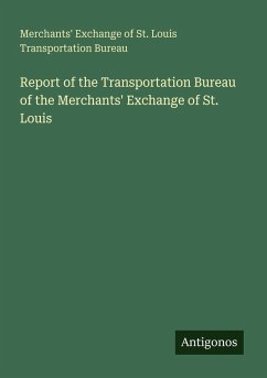 Report of the Transportation Bureau of the Merchants' Exchange of St. Louis - Merchants' Exchange of St. Louis Transportation Bureau