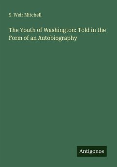 The Youth of Washington: Told in the Form of an Autobiography - Mitchell, S. Weir