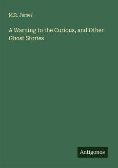 A Warning to the Curious, and Other Ghost Stories - James, M. R.