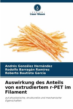 Auswirkung des Anteils von extrudiertem r-PET im Filament - González Hernández, Andres;Barragan Ramirez, Rodolfo;Bautista García, Roberto Auswirkung des Anteils von extrudiertem r-PET im Filament - González Hernández, Andres;Barragan Ramirez, Rodolfo;Bautista García, Roberto