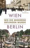 Wien - Berlin. Wo die Moderne erfunden wurde