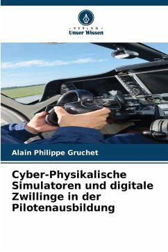 Cyber-Physikalische Simulatoren und digitale Zwillinge in der Pilotenausbildung - Gruchet, Alain Philippe Cyber-Physikalische Simulatoren und digitale Zwillinge in der Pilotenausbildung - Gruchet, Alain Philippe