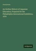 An Outline History of Japanese Education, Prepared for the Philadelphia International Exhibition, 1876