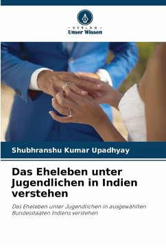 Das Eheleben unter Jugendlichen in Indien verstehen - Upadhyay, Shubhranshu Kumar Das Eheleben unter Jugendlichen in Indien verstehen - Upadhyay, Shubhranshu Kumar