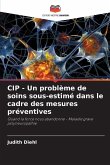 CIP - Un problème de soins sous-estimé dans le cadre des mesures préventives CIP - Un problème de soins sous-estimé dans le cadre des mesures préventives