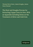 The Hunt and Douglas Process for Extracting Copper from its Ores. With an Appendix Including Notes on the Treatment of Silver and Gold Ores