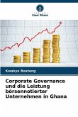 Corporate Governance und die Leistung börsennotierter Unternehmen in Ghana Corporate Governance und die Leistung börsennotierter Unternehmen in Ghana