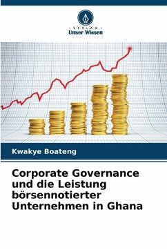 Corporate Governance und die Leistung börsennotierter Unternehmen in Ghana - Boateng, Kwakye Corporate Governance und die Leistung börsennotierter Unternehmen in Ghana - Boateng, Kwakye