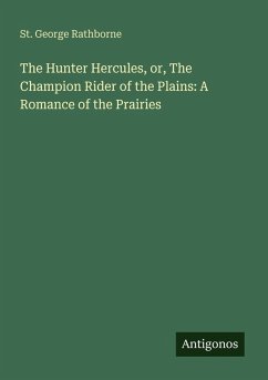 Cover The Hunter Hercules, or, The Champion Rider of the Plains: A Romance of the Prairies