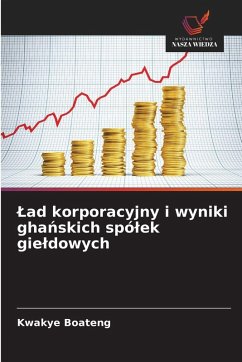 ¿ad korporacyjny i wyniki gha¿skich spó¿ek gie¿dowych - Boateng, Kwakye ¿ad korporacyjny i wyniki gha¿skich spó¿ek gie¿dowych - Boateng, Kwakye
