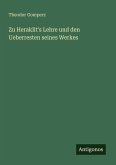 Zu Heraklit's Lehre und den Ueberresten seines Werkes