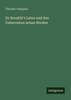 Cover Zu Heraklit's Lehre und den Ueberresten seines Werkes