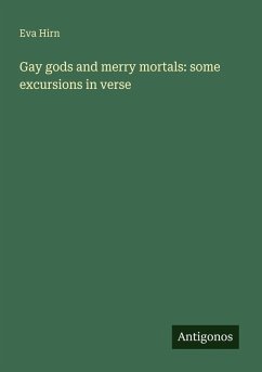Gay gods and merry mortals: some excursions in verse - Hirn, Eva