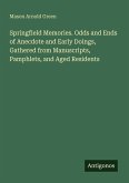 Springfield Memories. Odds and Ends of Anecdote and Early Doings, Gathered from Manuscripts, Pamphlets, and Aged Residents