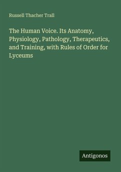 Cover The Human Voice. Its Anatomy, Physiology, Pathology, Therapeutics, and Training, with Rules of Order for Lyceums