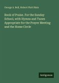 Book of Praise. For the Sunday School, with Hymns and Tunes Appropriate for the Prayer Meeting and the Home Circle