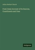Food. Some Account of its Sources, Constituents and Uses Food. Some Account of its Sources, Constituents and Uses