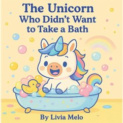 THE UNICORN WHO DIDN'T WANT TO TAKE A BATH - Melo, Livia