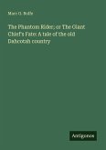 The Phantom Rider; or The Giant Chief's Fate: A tale of the old Dahcotah country The Phantom Rider; or The Giant Chief's Fate: A tale of the old Dahcotah country