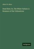 Dead Shot; Or, The White Vulture: A Romance of the Yellowstone