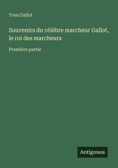 Cover Souvenirs du célèbre marcheur Gallot, le roi des marcheurs