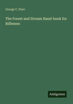 The Forest and Stream Hand-book for Riflemen - Starr, George C.