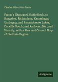 Farrar's Illustrated Guide Book, to Rangeley, Richardson, Kennebago, Umbagog, and Parmachenee Lakes, Dixville Notch, and Andover, Me., and Vicinity, with a New and Correct Map of the Lake Region