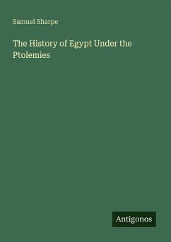 The History of Egypt Under the Ptolemies - Sharpe, Samuel