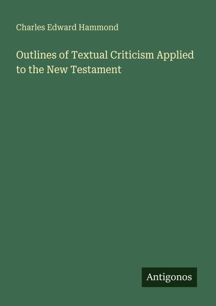 Outlines of Textual Criticism Applied to the New Testament Outlines of Textual Criticism Applied to the New Testament