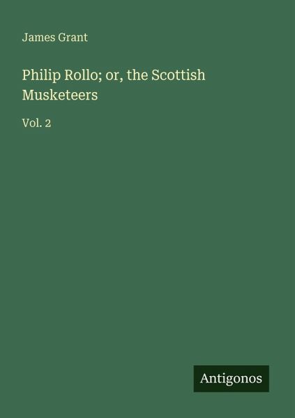 Philip Rollo; or, the Scottish Musketeers Philip Rollo; or, the Scottish Musketeers