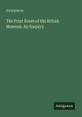 The Print Room of the British Museum. An Enquiry