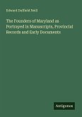 The Founders of Maryland as Portrayed in Manuscripts, Provincial Records and Early Documents