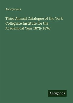 Third Annual Catalogue of the York Collegiate Institute for the Academical Year 1875-1876 - Anonymous