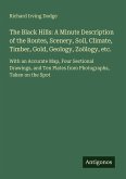 The Black Hills: A Minute Description of the Routes, Scenery, Soil, Climate, Timber, Gold, Geology, Zoölogy, etc.