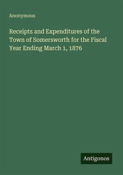 Receipts and Expenditures of the Town of Somersworth for the Fiscal Year Ending March 1, 1876 - Anonymous