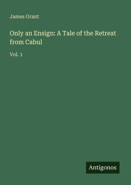 Only an Ensign: A Tale of the Retreat from Cabul Only an Ensign: A Tale of the Retreat from Cabul
