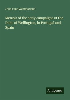 Memoir of the early campaigns of the Duke of Wellington, in Portugal and Spain - Westmorland, John Fane