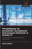 Perspektywy na przysz¿o¿¿ zarz¿dzania kluczowymi klientami w bran¿y IT